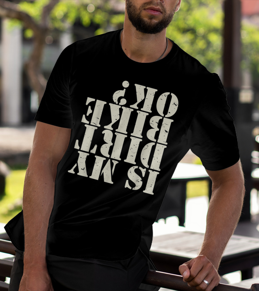 Is My Dirt Bike OK T-Shirt