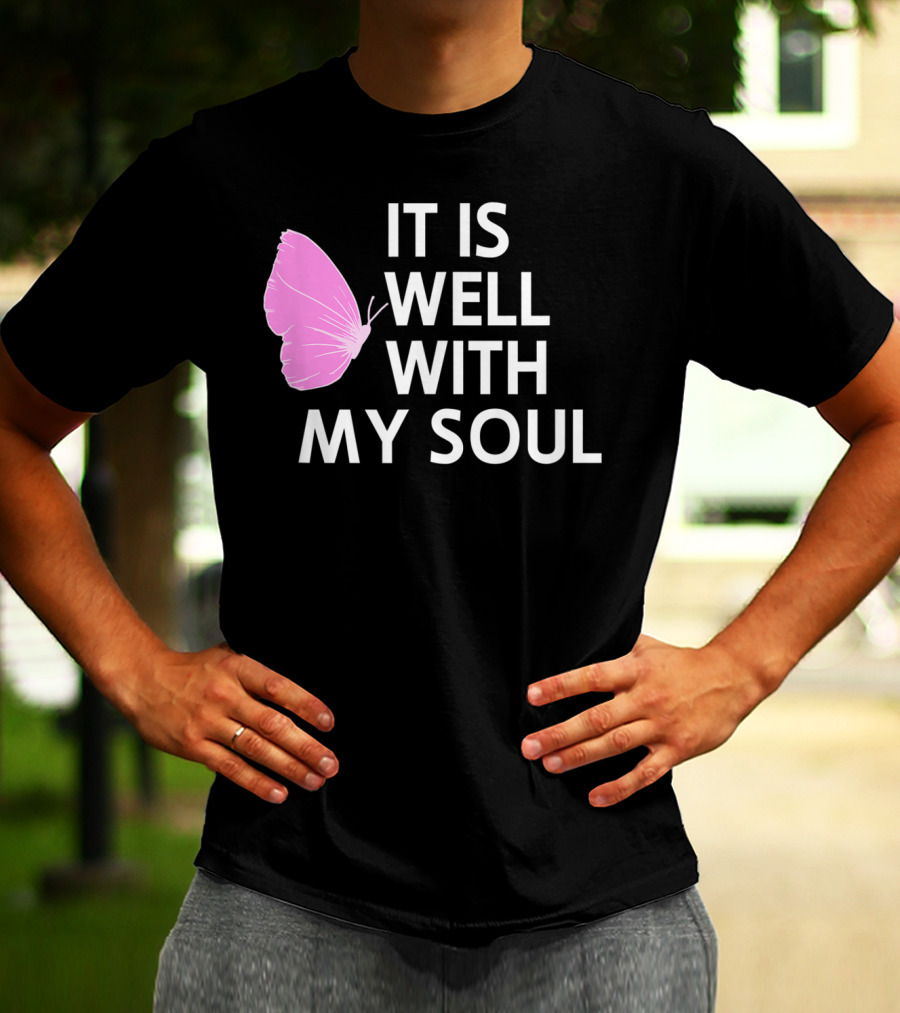It Is Well With My Soul Pink Butterfly Faith T-Shirt
