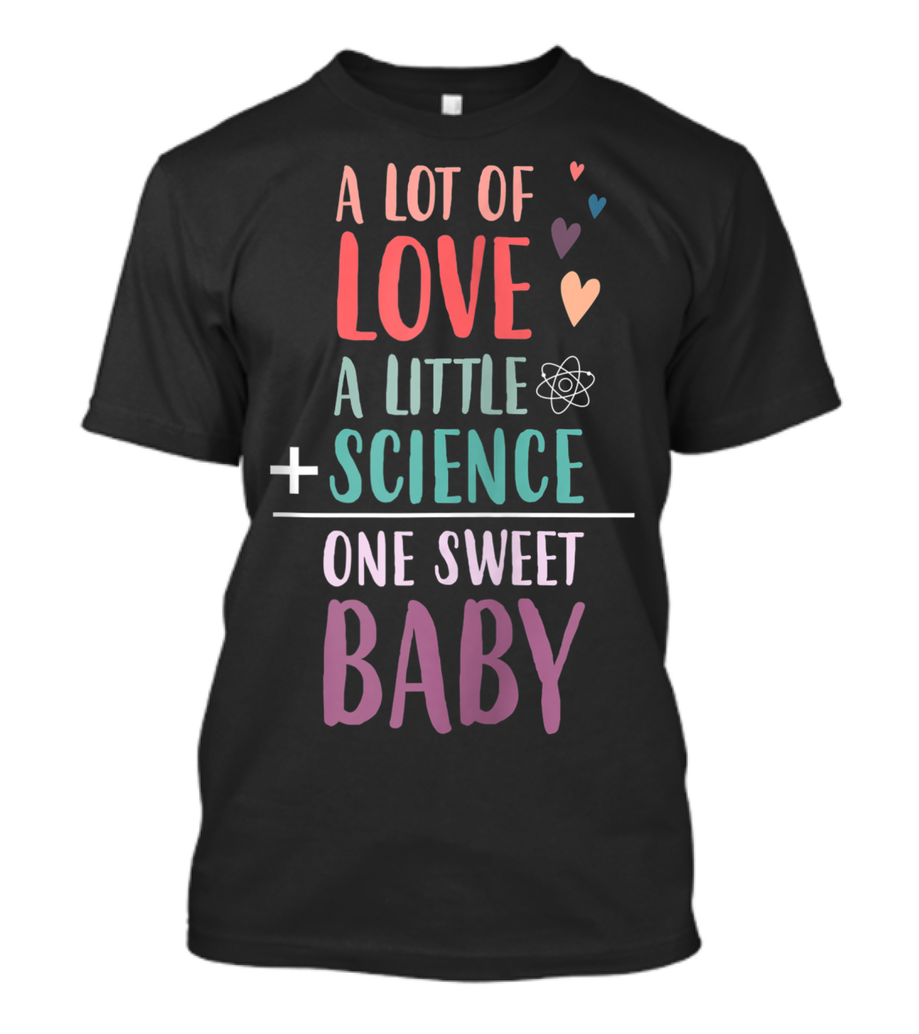 A Lot Of Love A Little Science One Sweet Baby T-Shirt