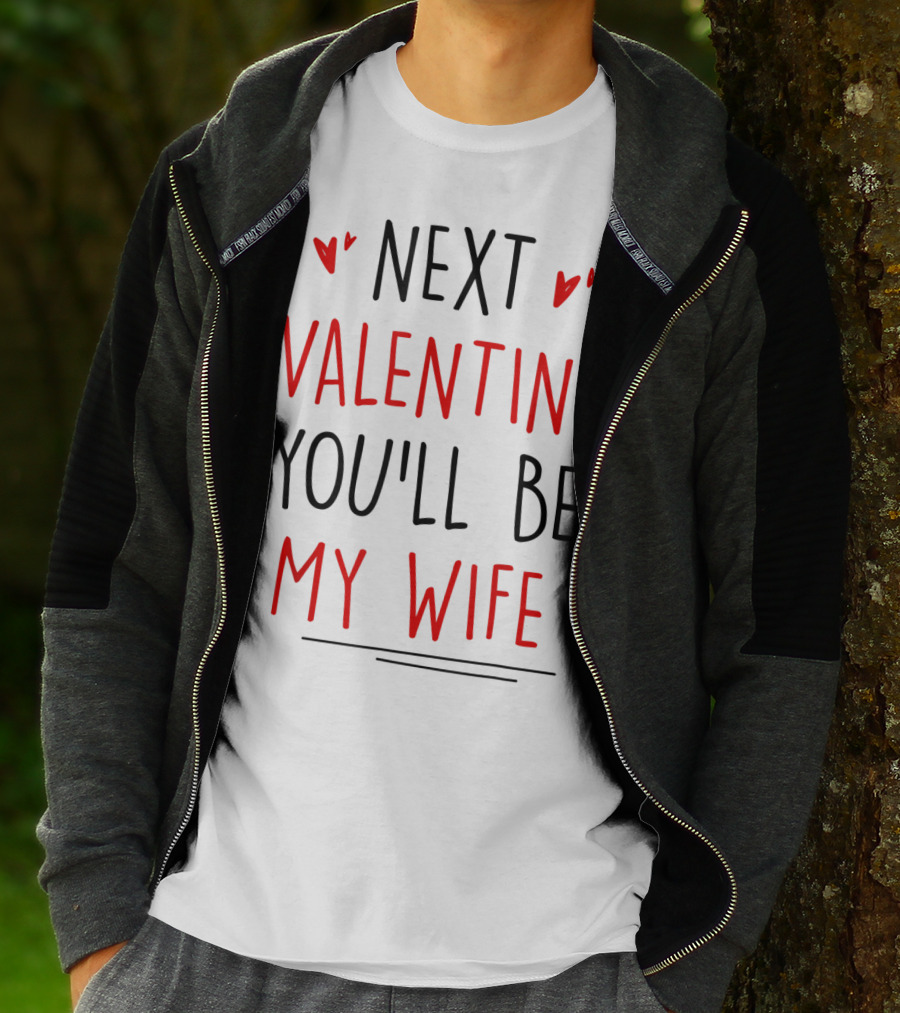 Next Valentine You'll Be My Wife Valentines T-Shirt