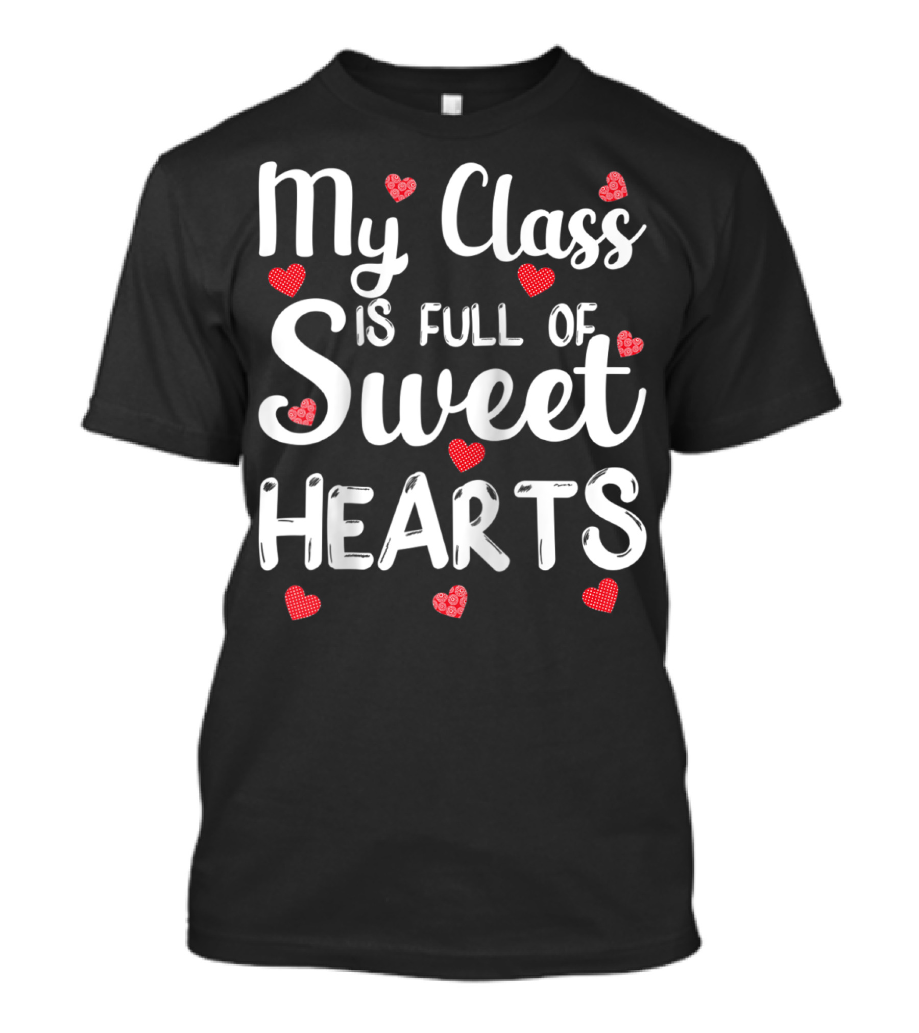 My Class Is Full Of Sweet Hearts With Red Hearts Funny Teacher T-Shirt