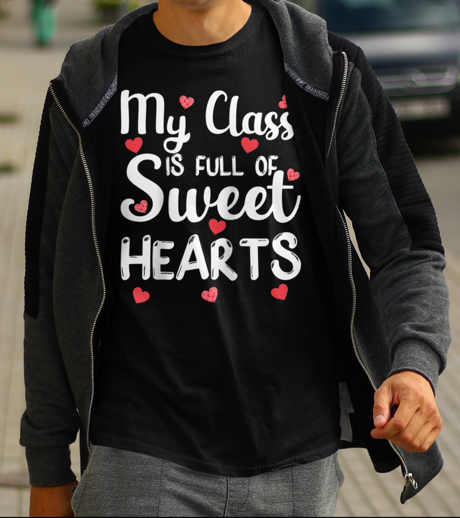 My Class Is Full Of Sweet Hearts With Red Hearts Funny Teacher T-Shirt