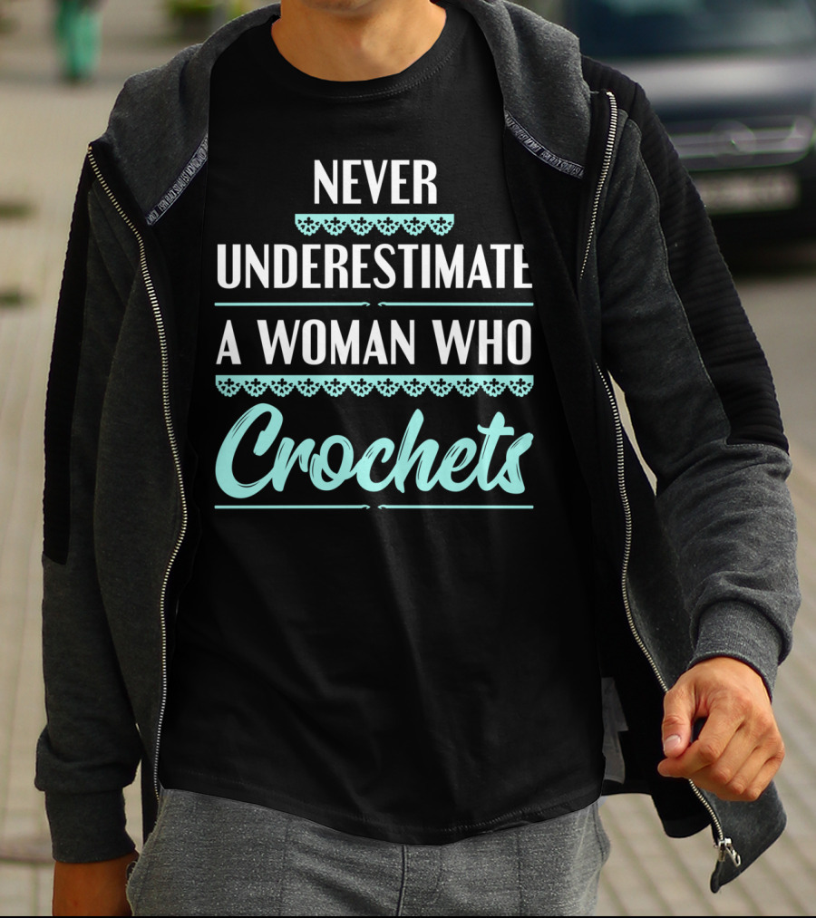 Never Underestimate A Woman Who Crochets T-Shirt