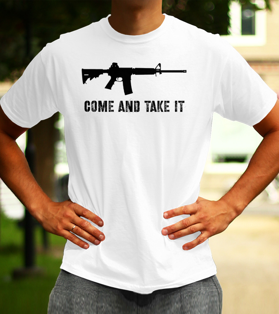 Come And Take It Pro Second Amendment 2A Gun Lover AR15 T-Shirt
