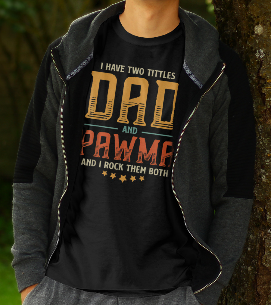 I Have Two Titles Dad And Pawma And I Rock Them Both T-Shirt