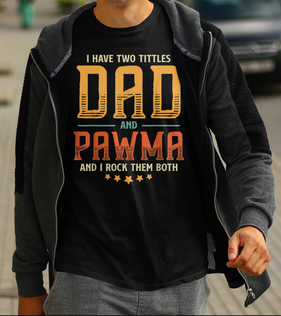I Have Two Titles Dad And Pawma And I Rock Them Both T-Shirt