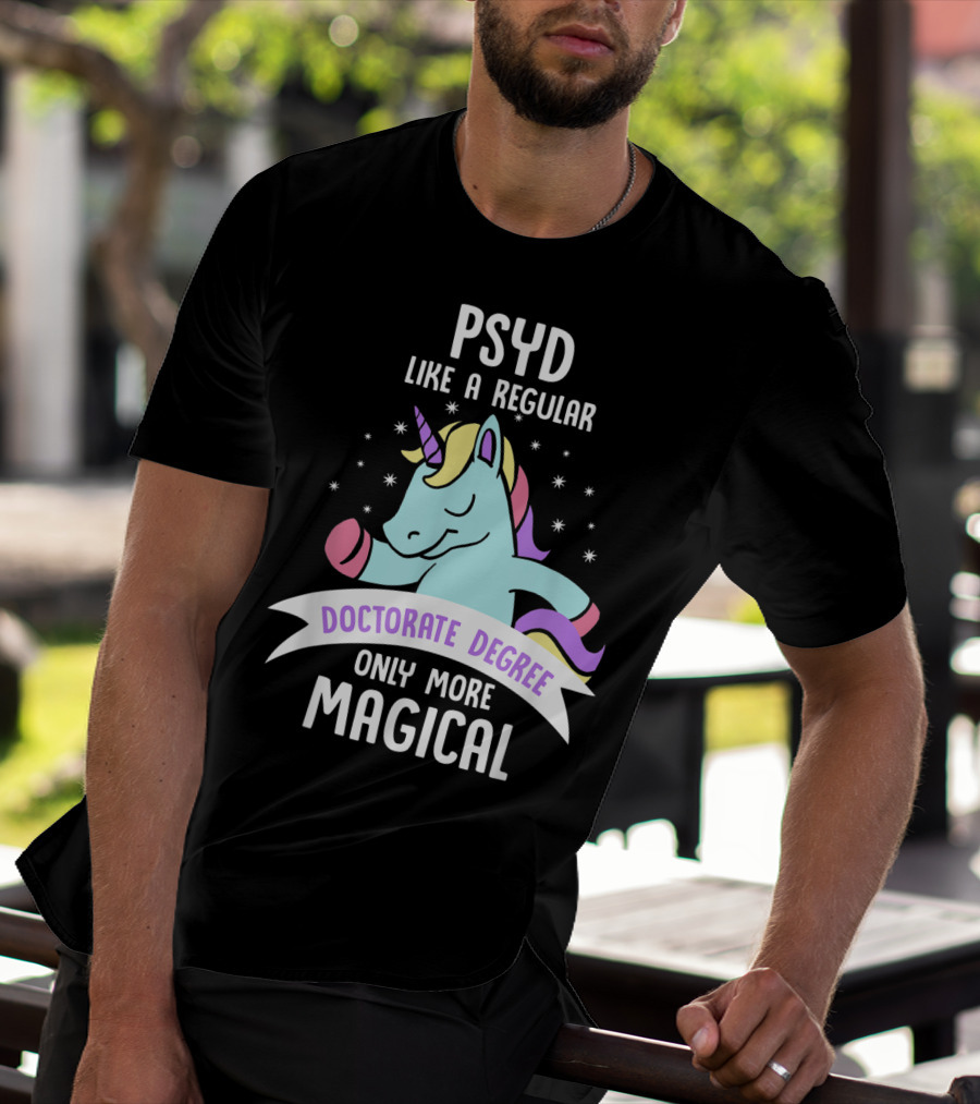 Psyd Like A Regular Doctorate Degree Only More Magical Unicorn Image T-Shirt