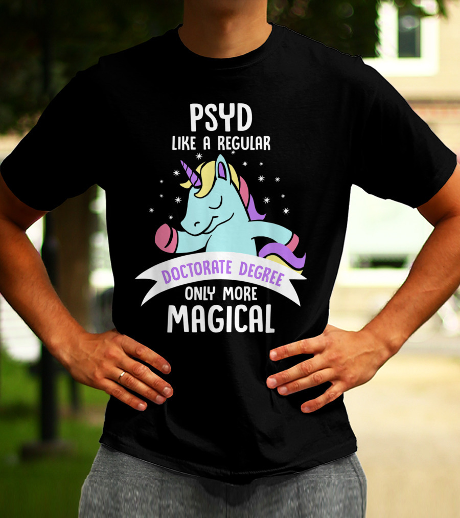Psyd Like A Regular Doctorate Degree Only More Magical Unicorn Image T-Shirt