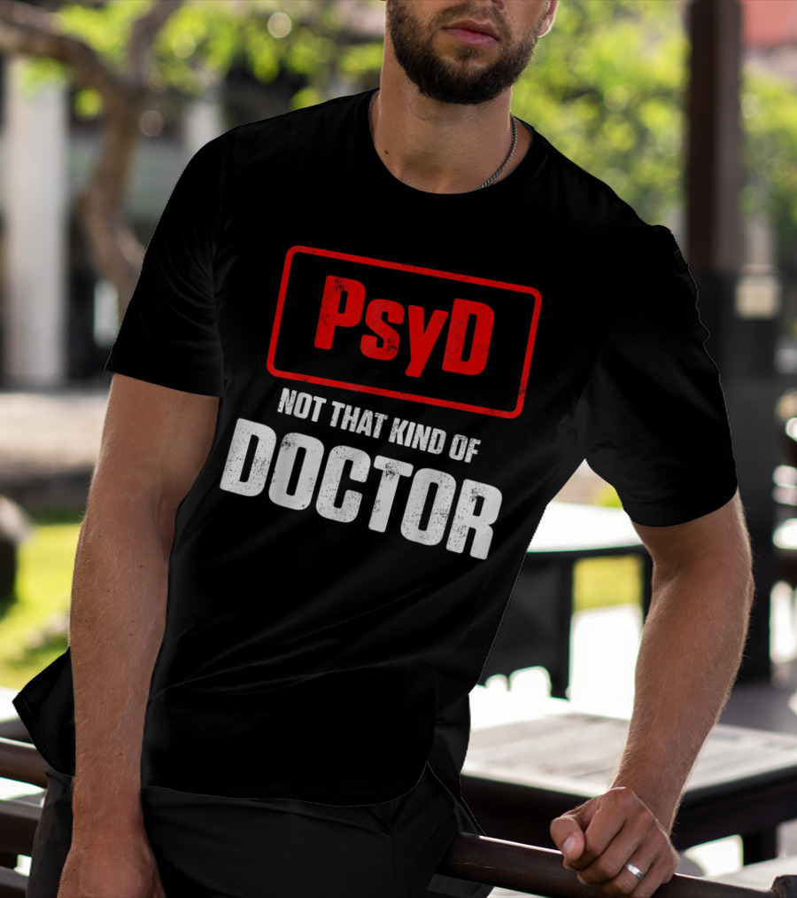 Psyd Not That Kind Of Doctor T-Shirt