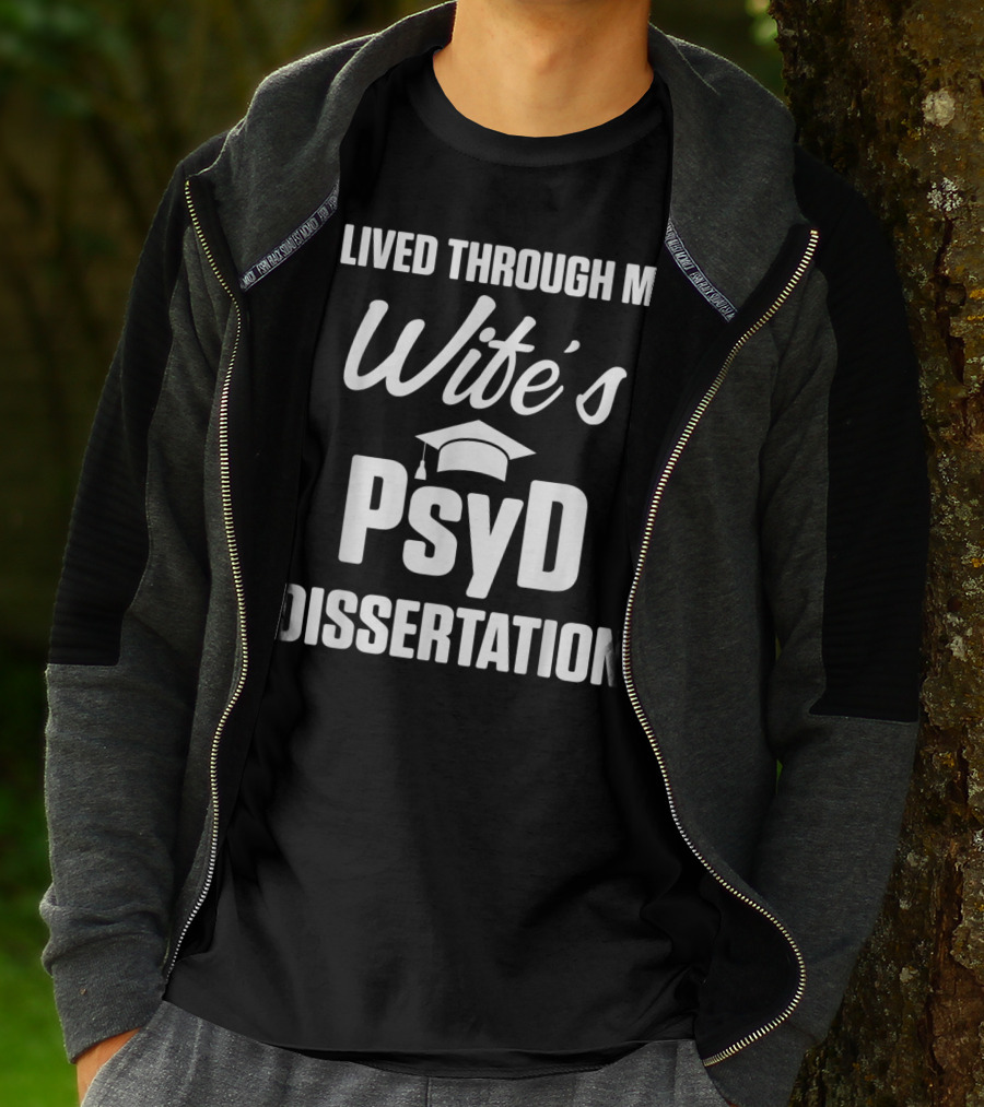I Lived Through My Wife's PsyD Dissertation T-Shirt