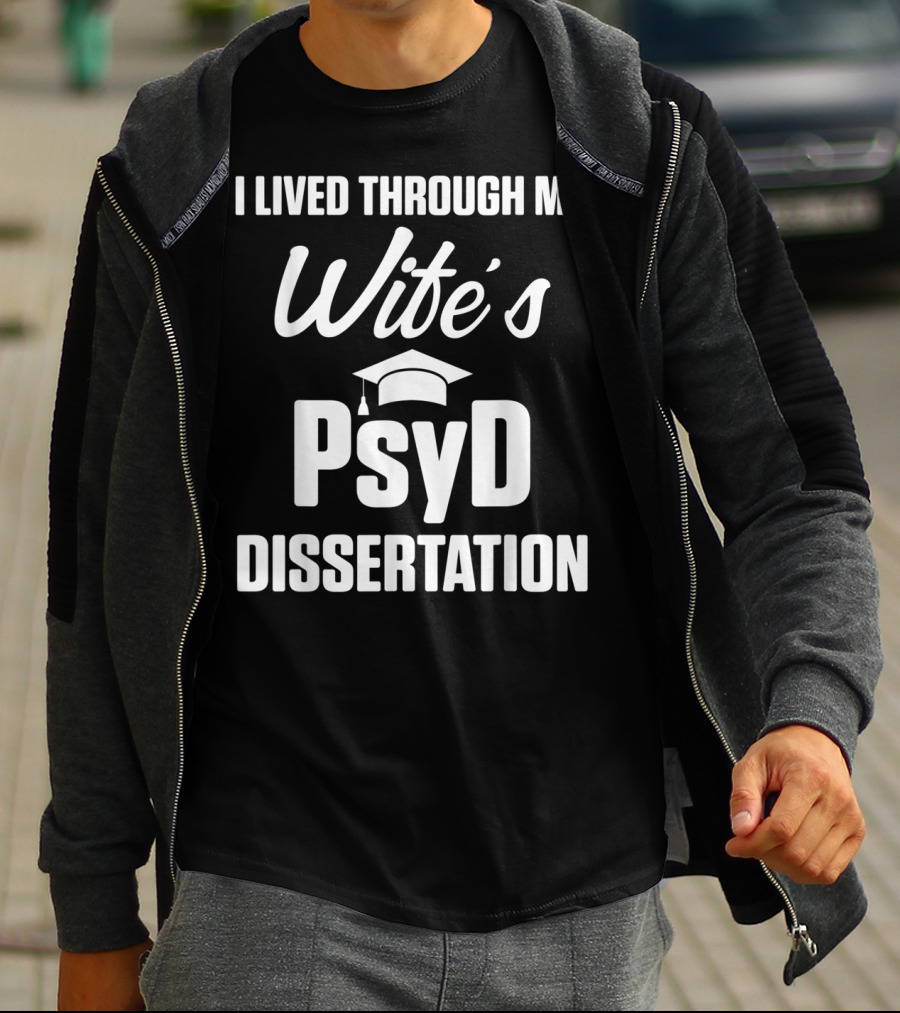 I Lived Through My Wife's PsyD Dissertation T-Shirt