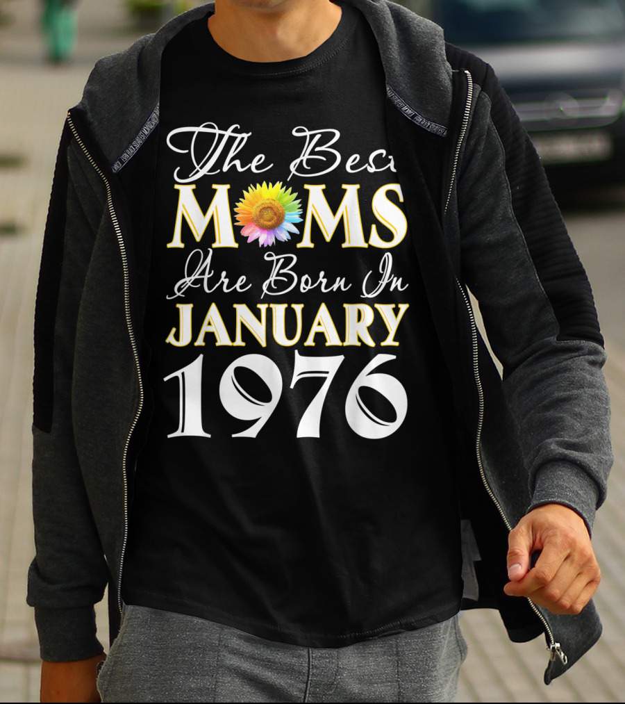 The Best Moms Are Born In January 1976 Sunflower T-Shirt