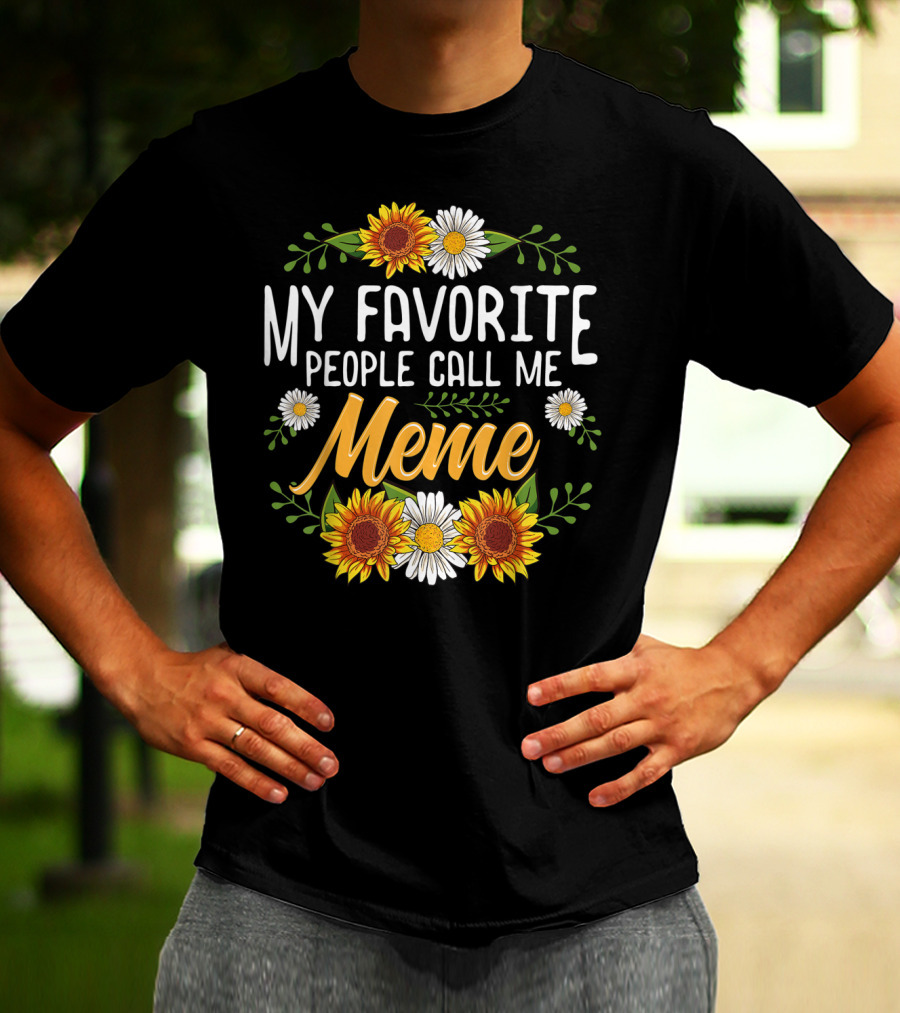 My Favorite People Call Me Meme Sunflowers And Daisies T-Shirt