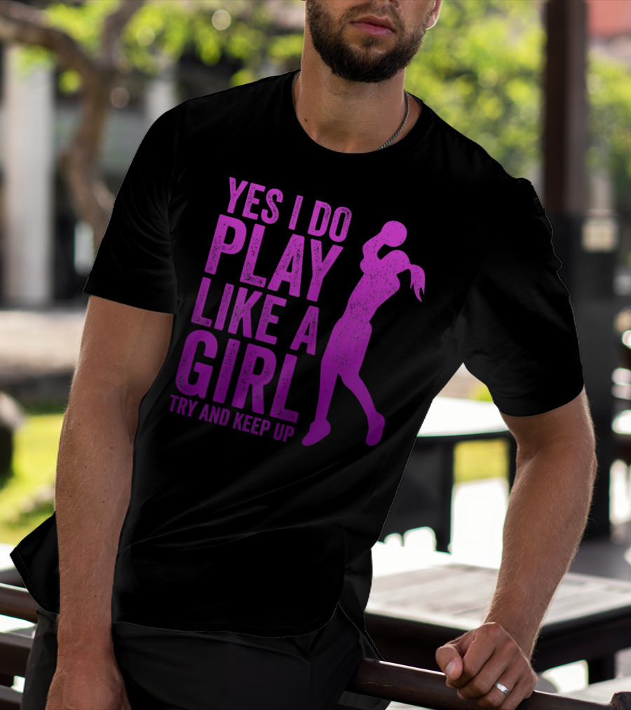 Yes I Do Play Like A Girl Try And Keep Up N Girls Youth Basketball Clothes Play T-Shirt