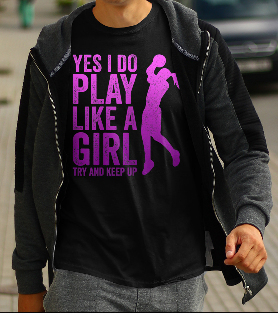 Yes I Do Play Like A Girl Try And Keep Up N Girls Youth Basketball Clothes Play T-Shirt