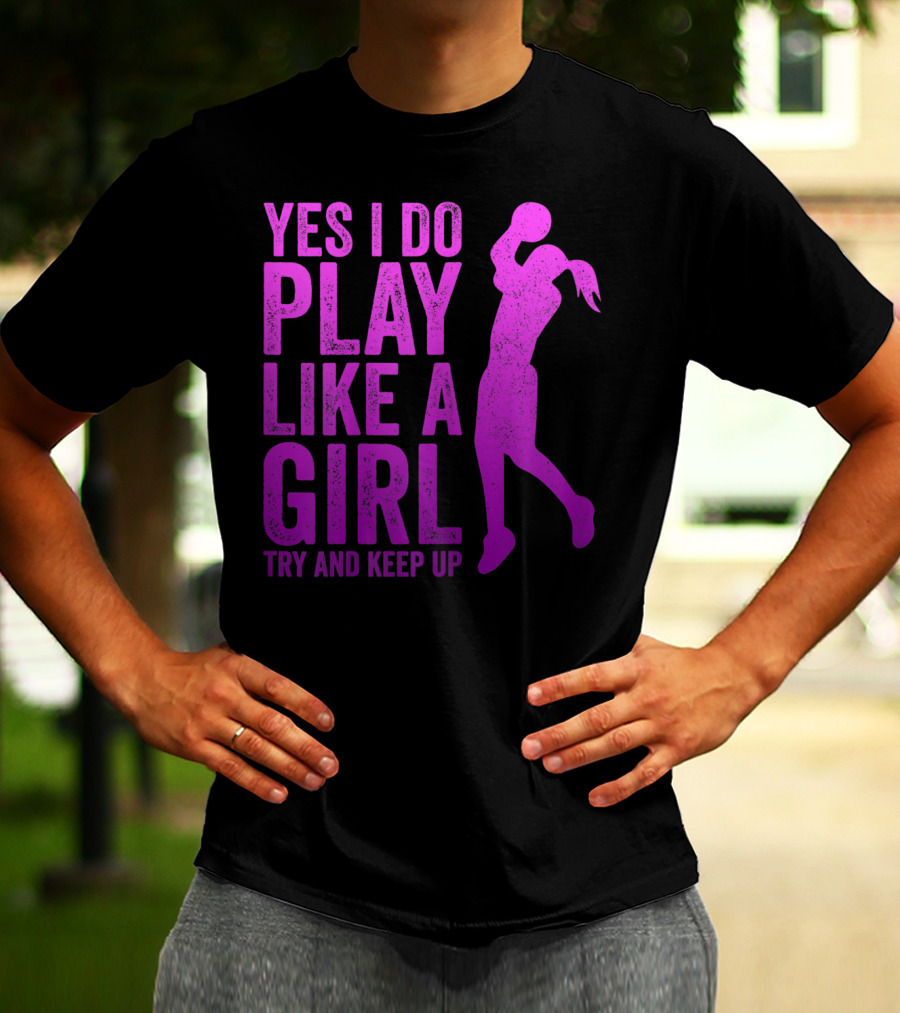 Yes I Do Play Like A Girl Try And Keep Up N Girls Youth Basketball Clothes Play T-Shirt