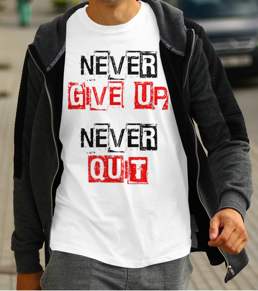 Never Give Up Never Quit Motivational Text T-Shirt