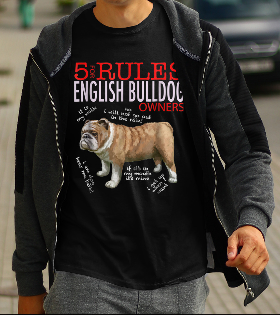 5 Rules For English Bulldog Owners: My Walk, No Rain, Hear Me Bark, It’s Mine, Get Up And Walk T-Shirt