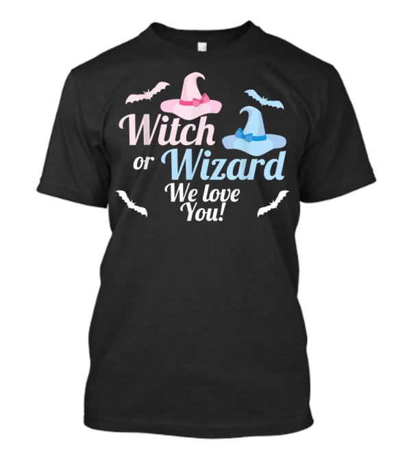 Witch Or Wizard We Love You Gender Reveal T-Shirt