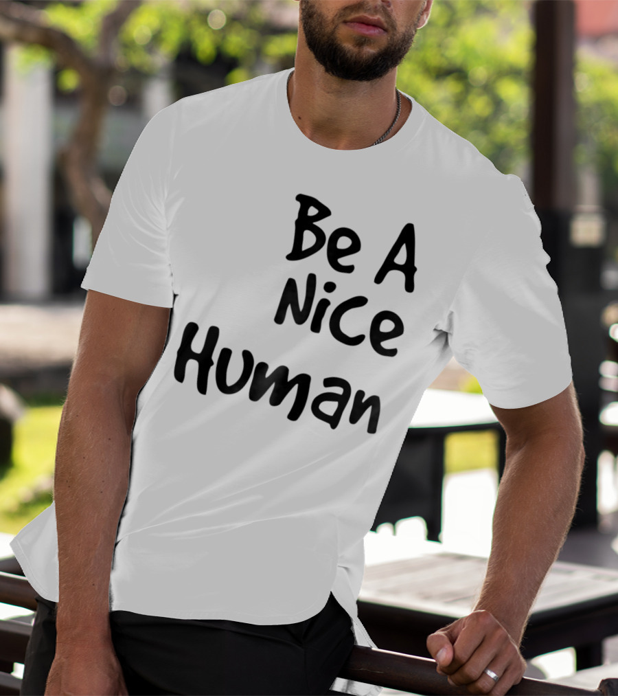 BE A NICE HUMAN Motivate Kindness Positive Message T-Shirt