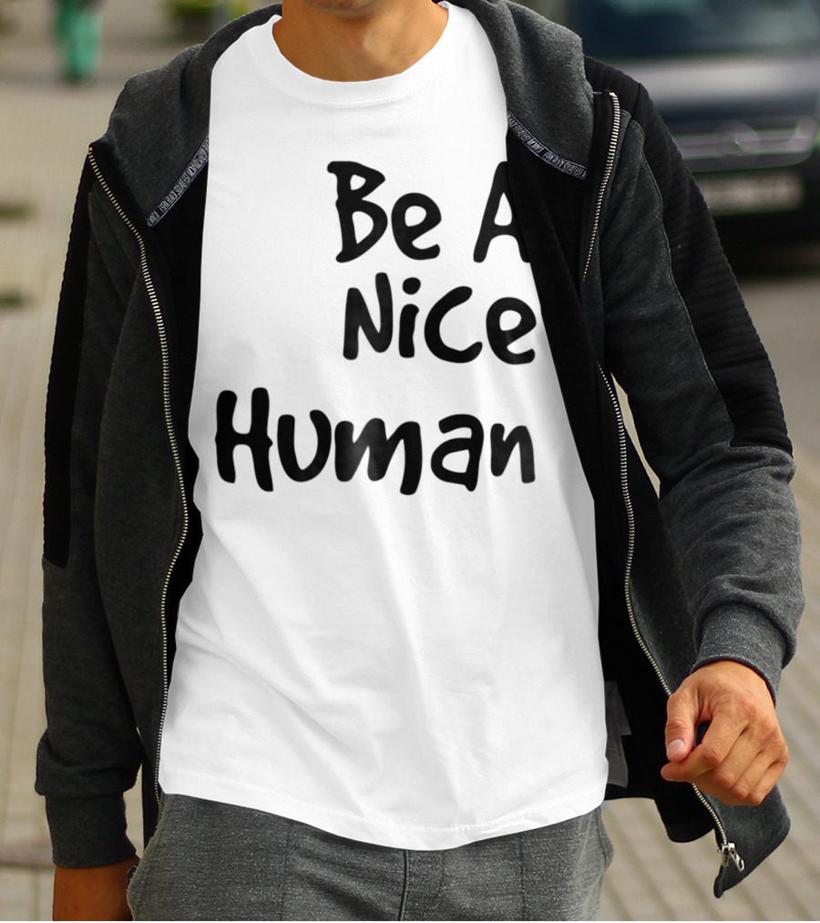 BE A NICE HUMAN Motivate Kindness Positive Message T-Shirt