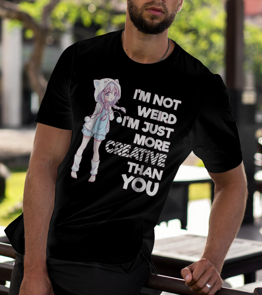 I'm Not Weird I'm Just More Creative Than You Cute Kawaii Anime T-Shirt