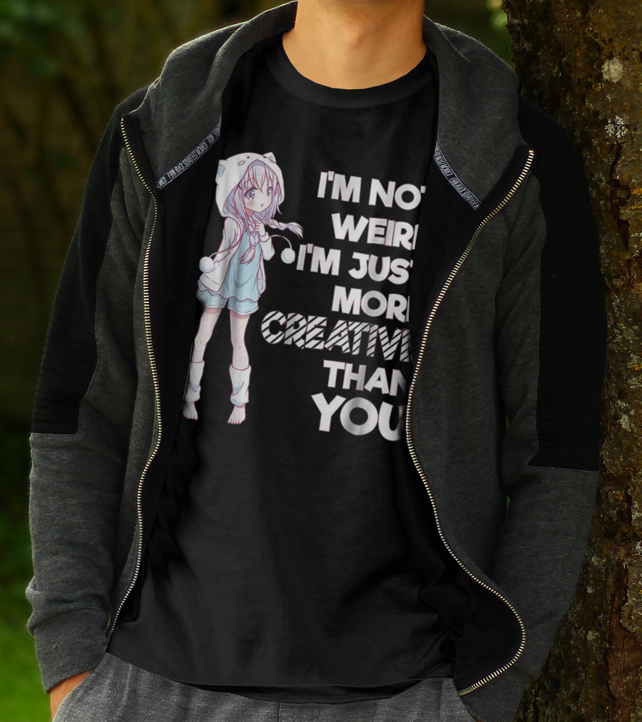 I'm Not Weird I'm Just More Creative Than You Cute Kawaii Anime T-Shirt