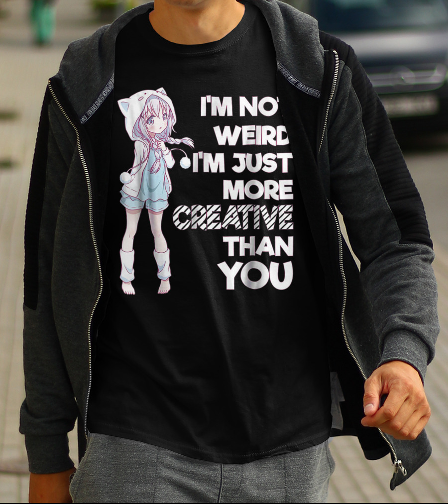 I'm Not Weird I'm Just More Creative Than You Cute Kawaii Anime T-Shirt