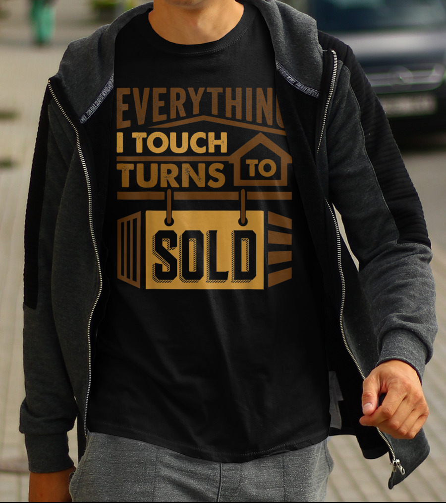 Everything I Touch Turns To Sold House Realtor Sign T-Shirt