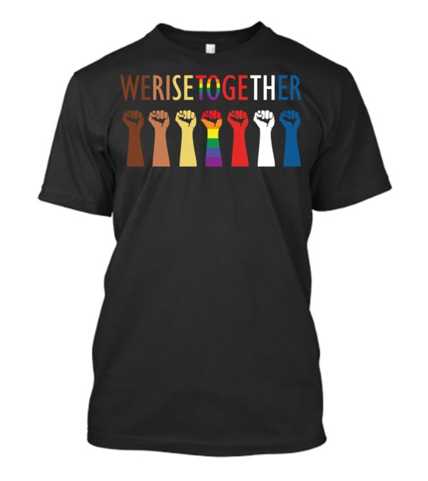 We Rise Together Equality Fists Of Diversity And Unity T-Shirt