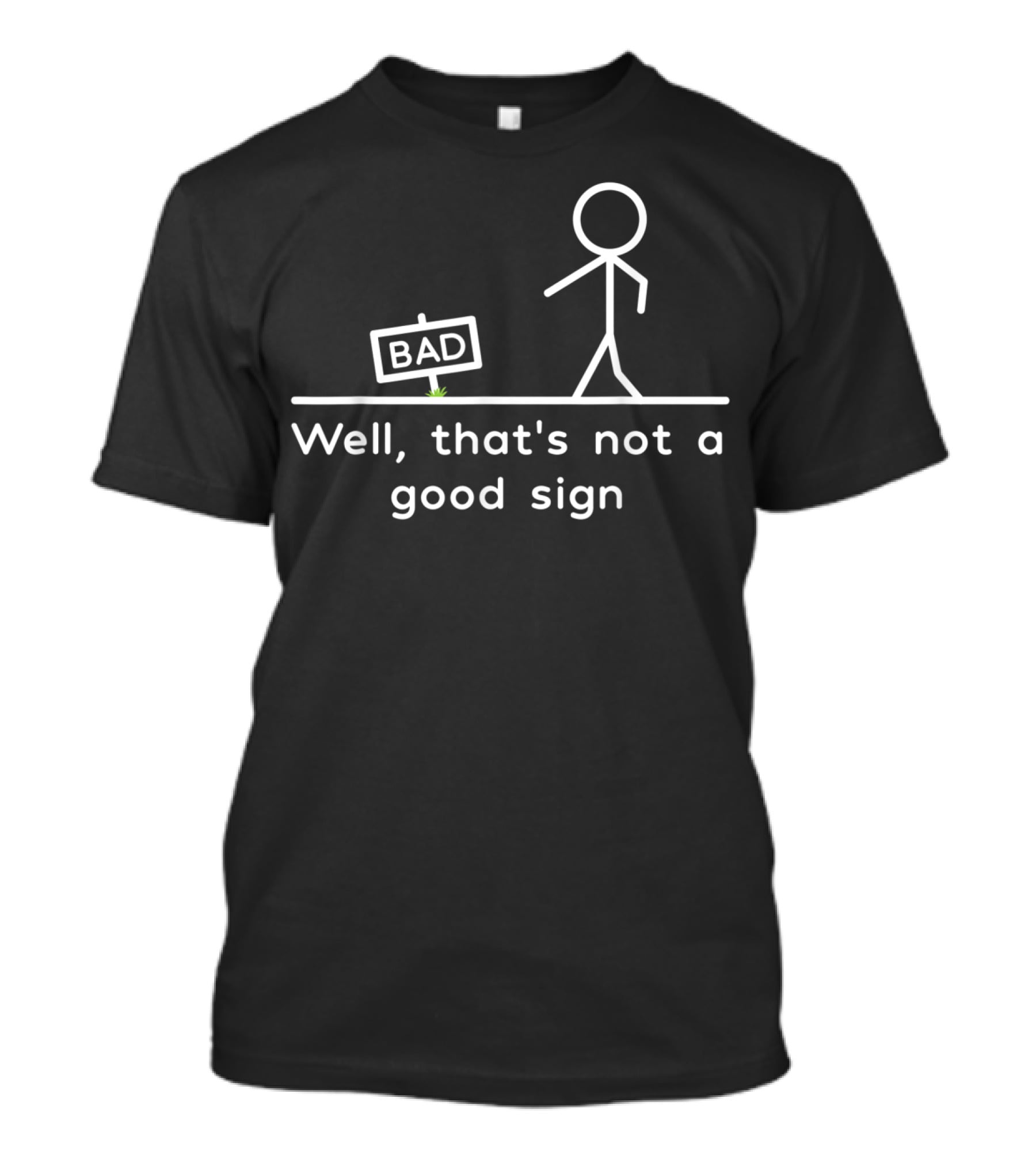 Well That's Not A Good Bad Sign Stick Figure Humor T-Shirt