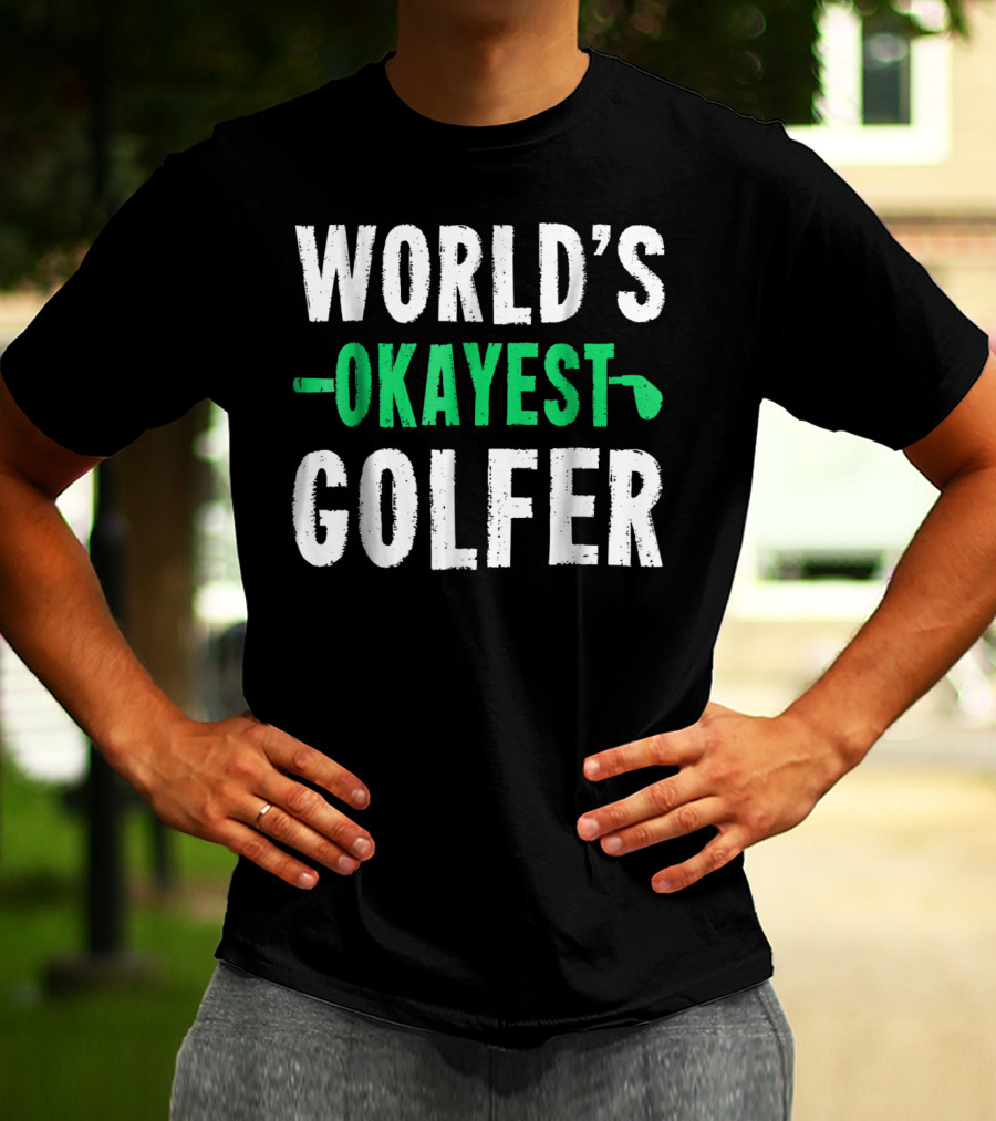 World's Okayest Golfer Golf Humor Fun And Light-Hearted Golfing T-Shirt