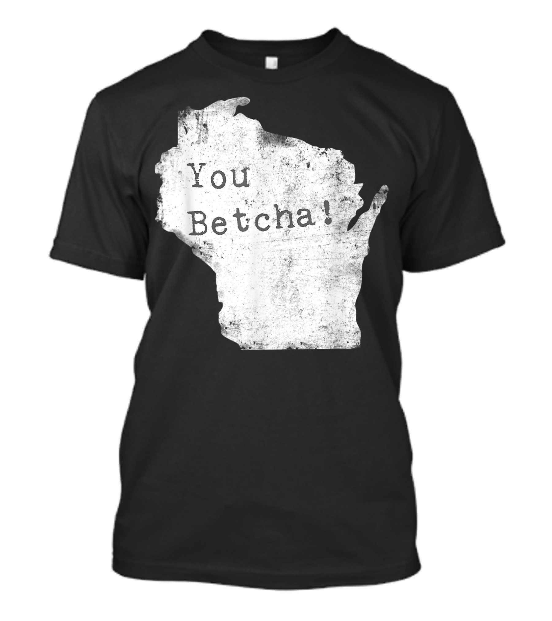 You Betcha Wisconsin Accent State T-Shirt