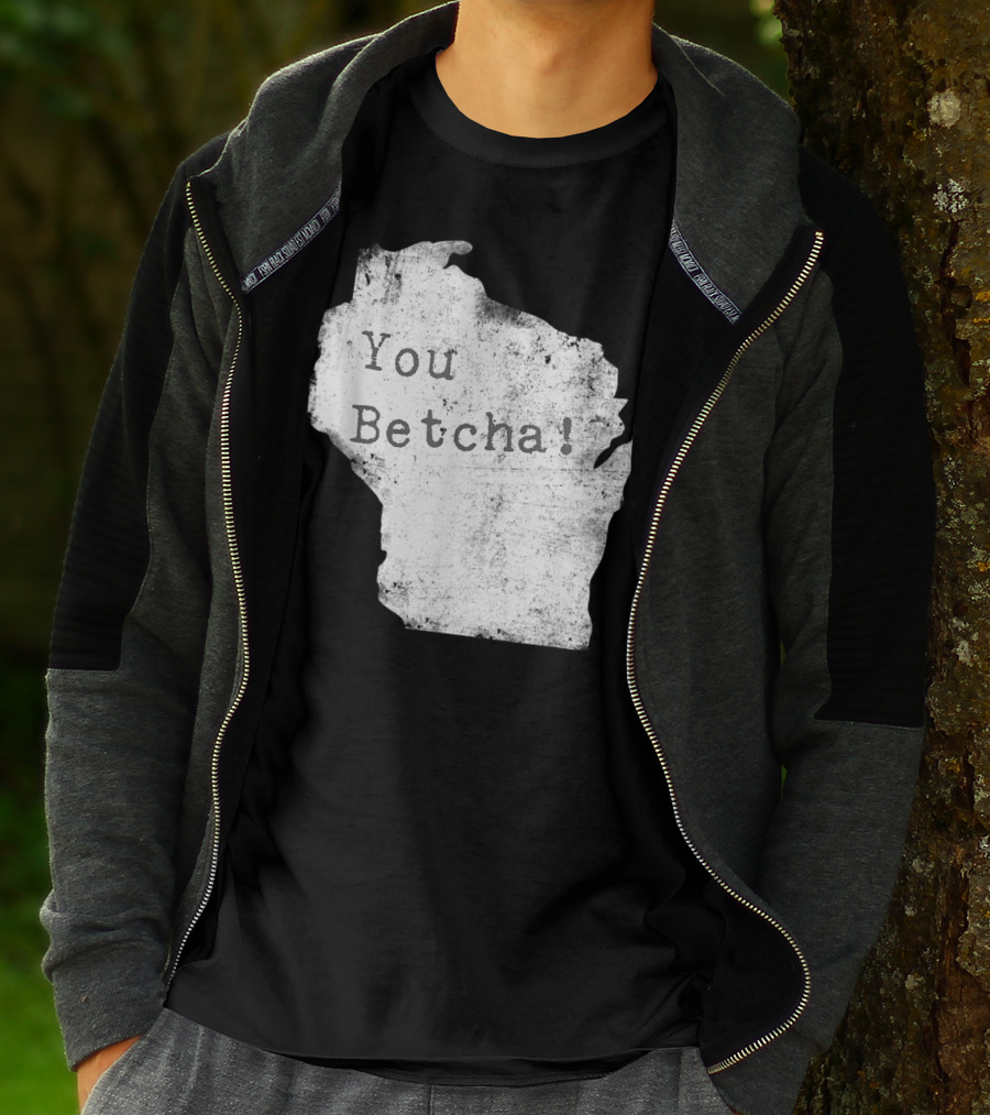 You Betcha Wisconsin Accent State T-Shirt
