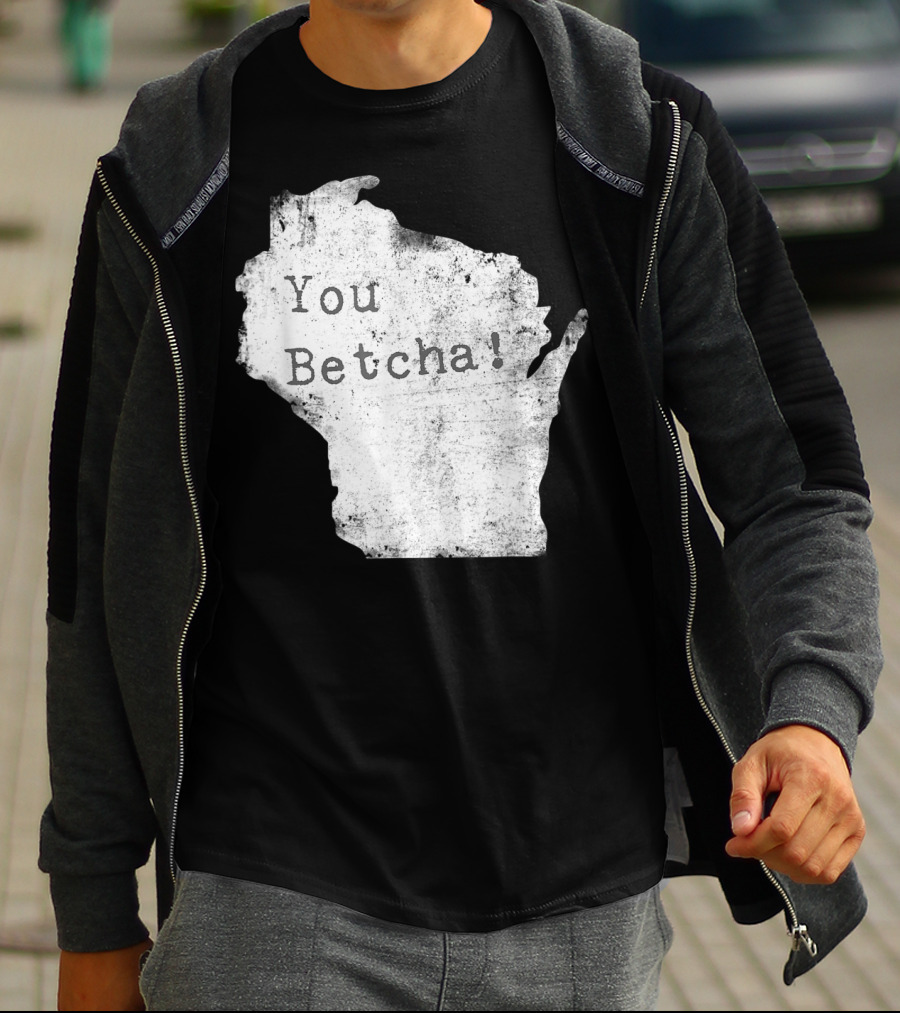 You Betcha Wisconsin Accent State T-Shirt