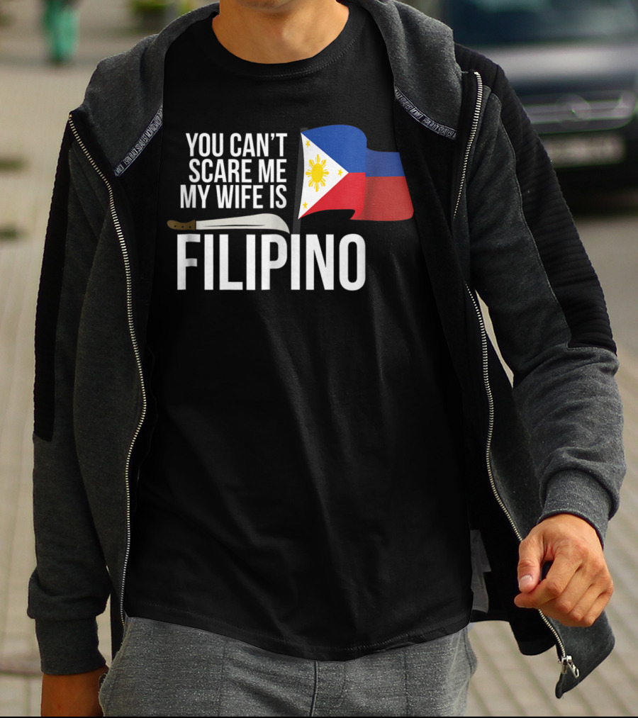 You Can't Scare Me My Wife Is Filipino Flag Machete Pinoy T-Shirt