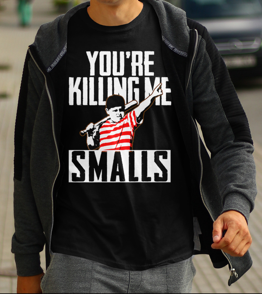 You're Killing Me Smalls Softball You're T-Shirt