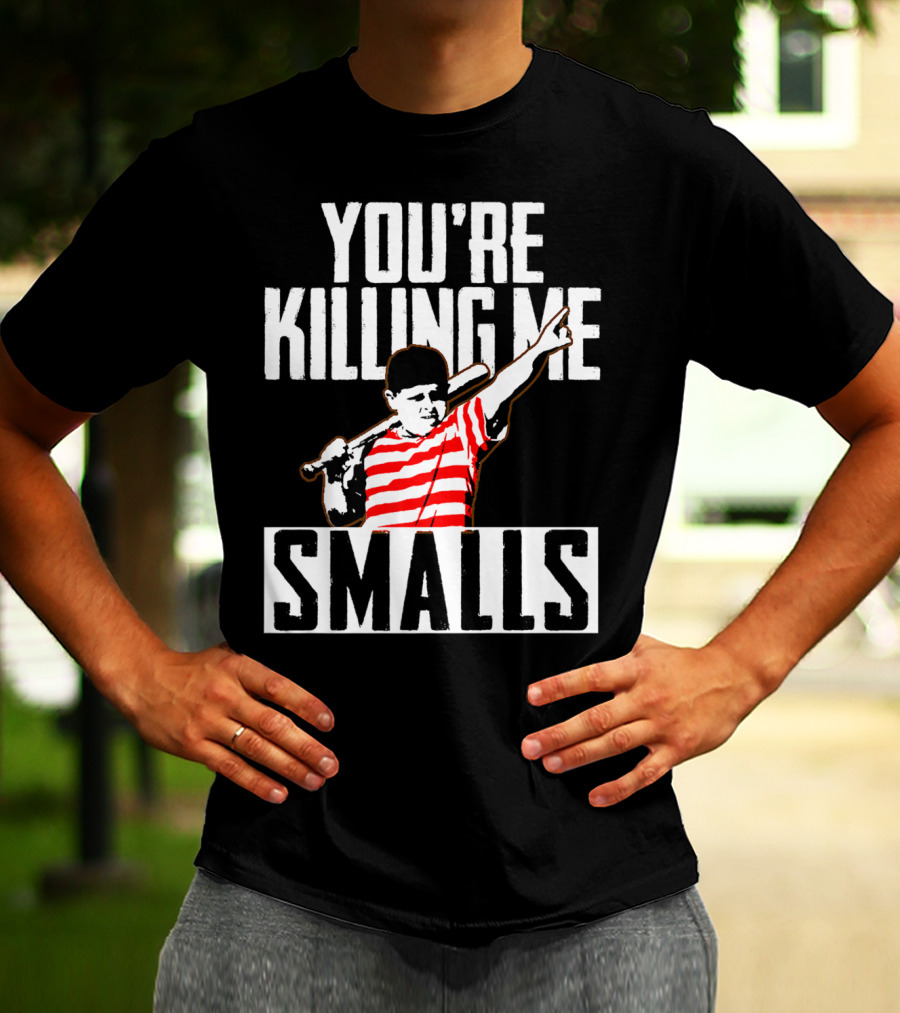 You're Killing Me Smalls Softball You're T-Shirt