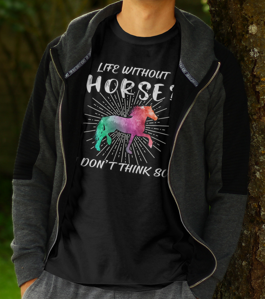 Life Without Horse I Don't Think So Colorful Horse T-Shirt