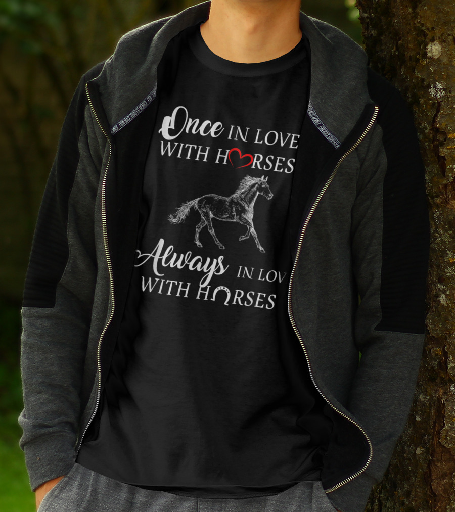 Once In Love With Horses Always In Love With Horses T-Shirt