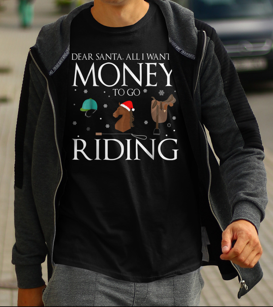 Dear Santa All I Want Is Money To Go Riding T-Shirt
