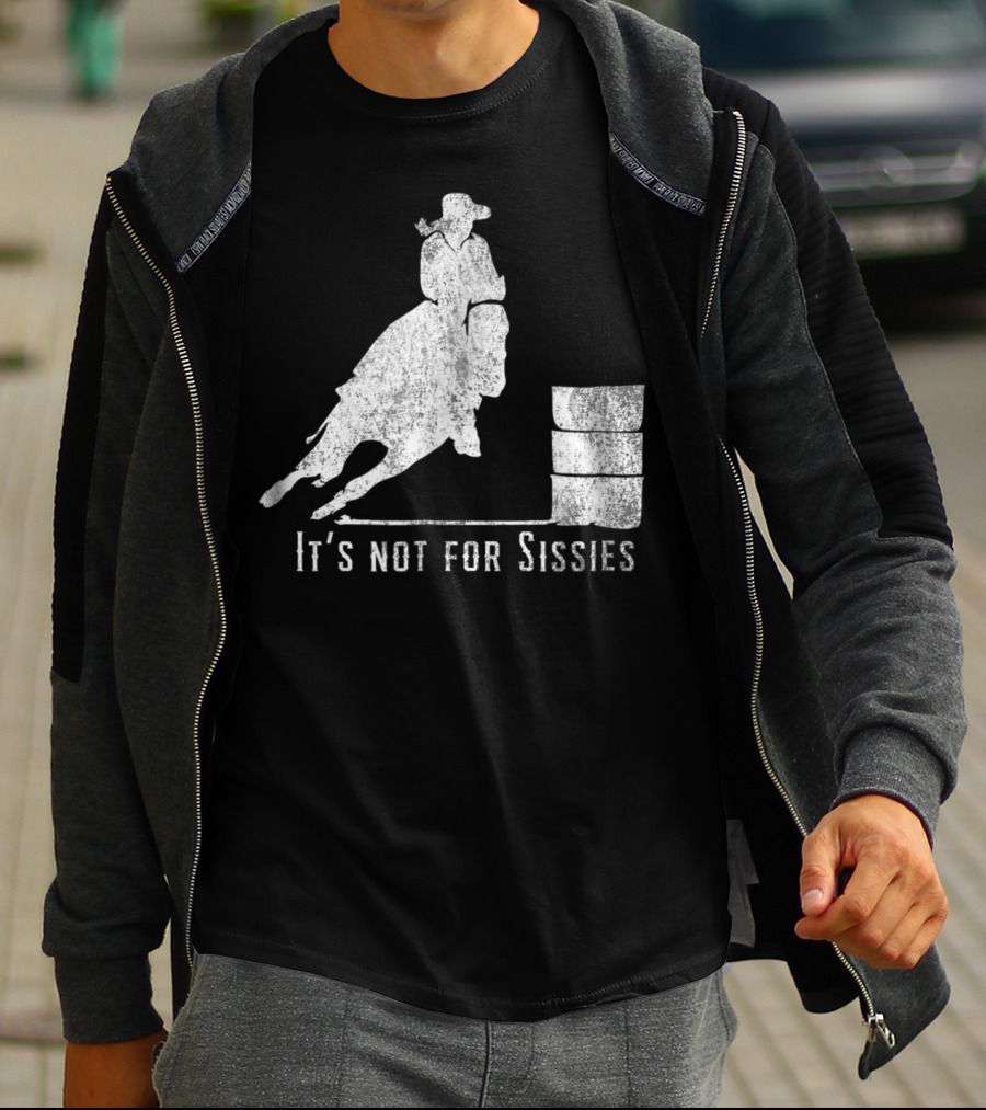 It's Not For Sissies Distressed Barrel Racing Horse Stuff T-Shirt