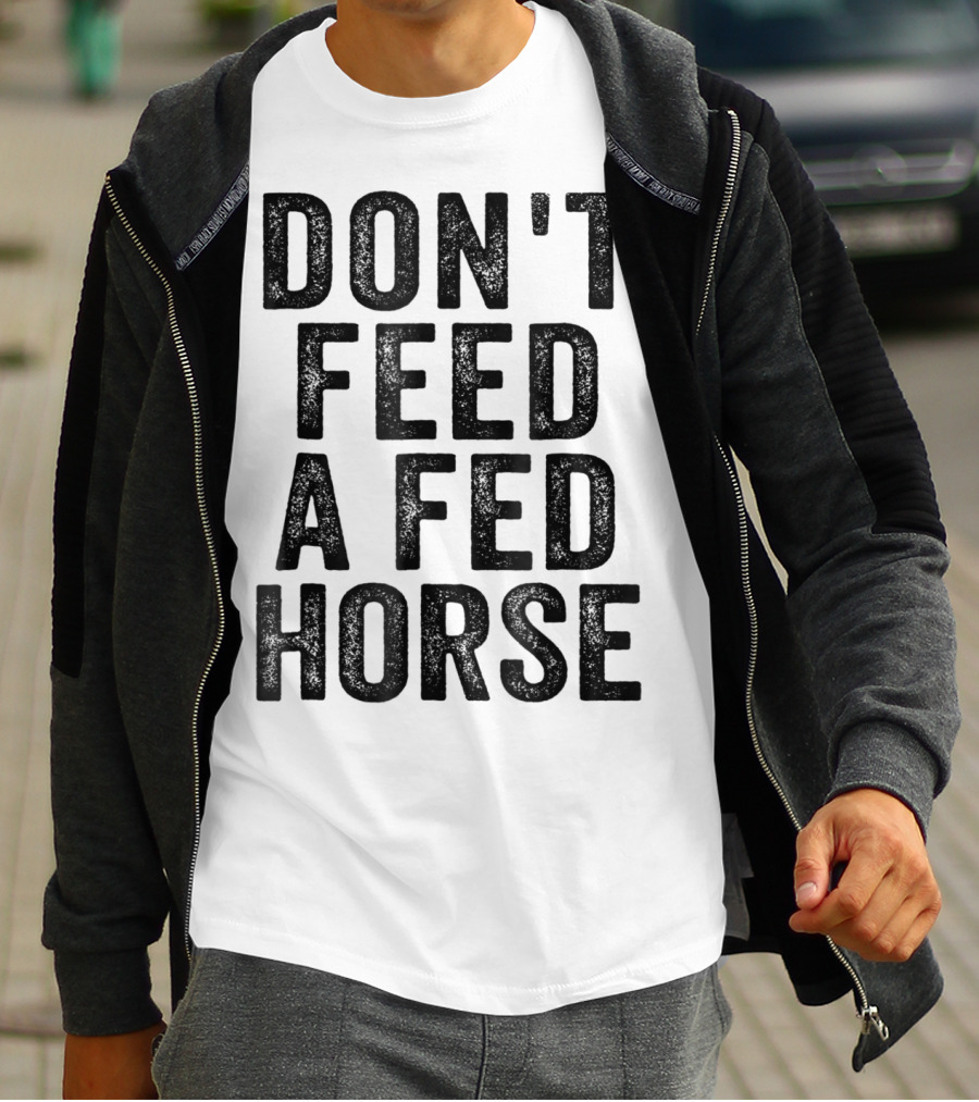 Don't Feed A Fed Horse Anti Speciesist Animal Rights Message T-Shirt