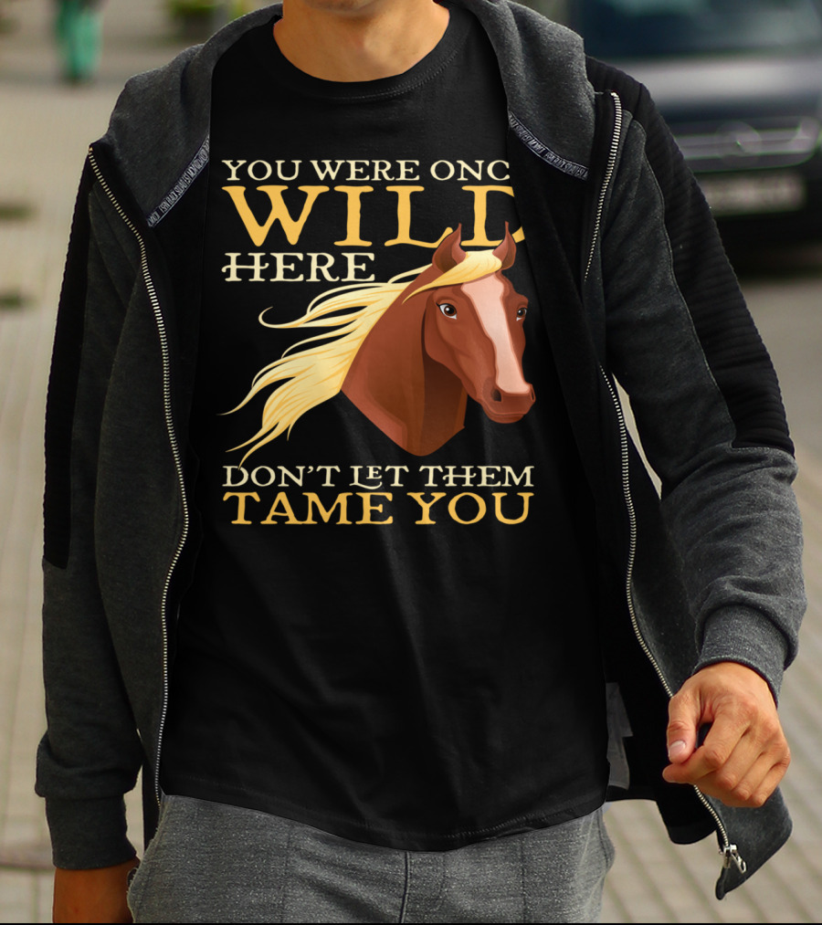 You Were Once Wild Here Don't Let Them Tame You Horse Riding T-Shirt