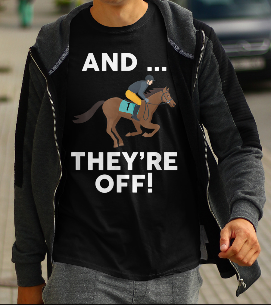 AND THEY'RE OFF Horse Racing Lover T-Shirt