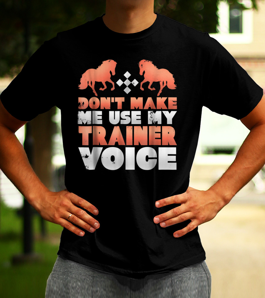 Don't Make Me Use My Horse Trainer Voice With Horse Silhouettes And Diamond T-Shirt