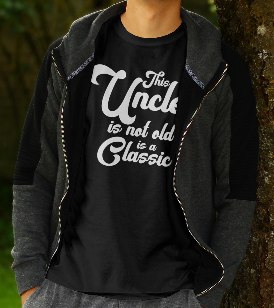 This Uncle Is Not Old Is A Classic T-Shirt