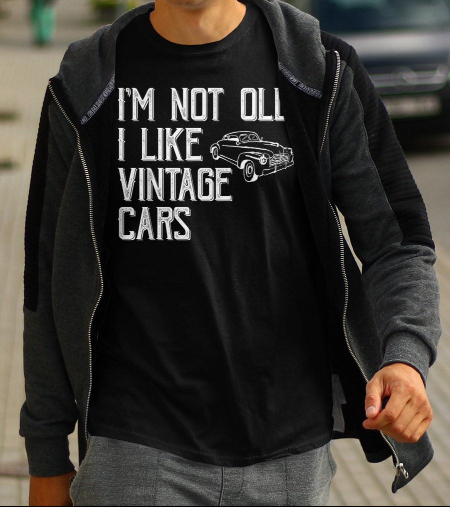 I'm Not Old I Like Vintage Cars Classic Car Uncle T4 T-Shirt