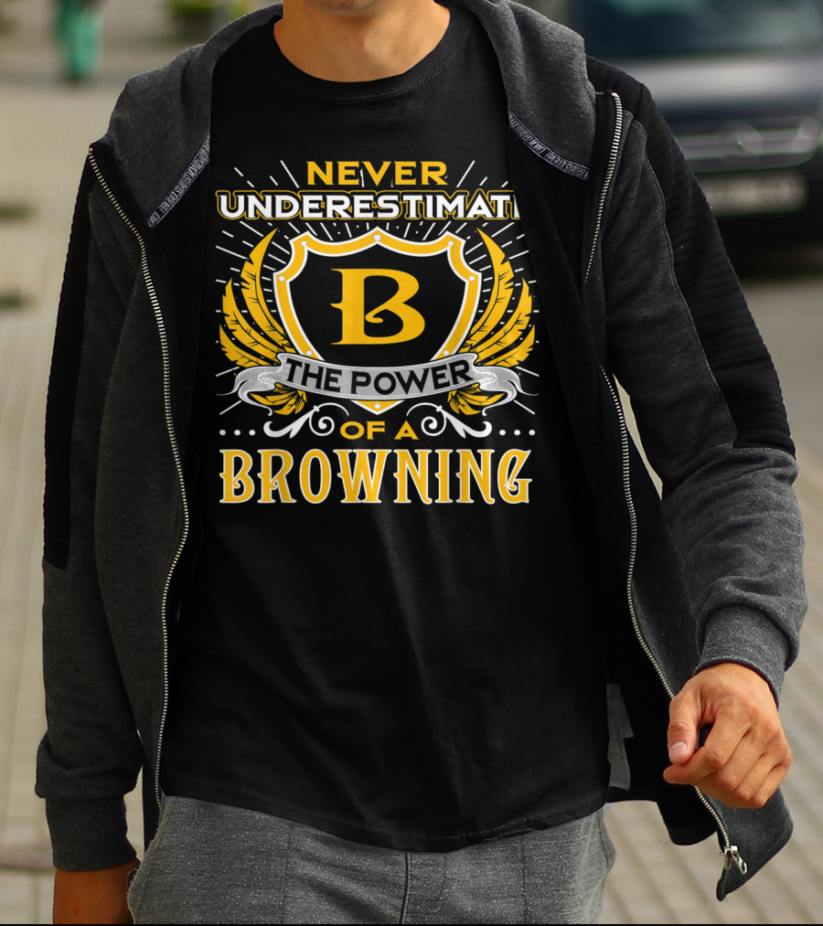 Never Underestimate The Power Of A Browning Crest Emblem T-Shirt