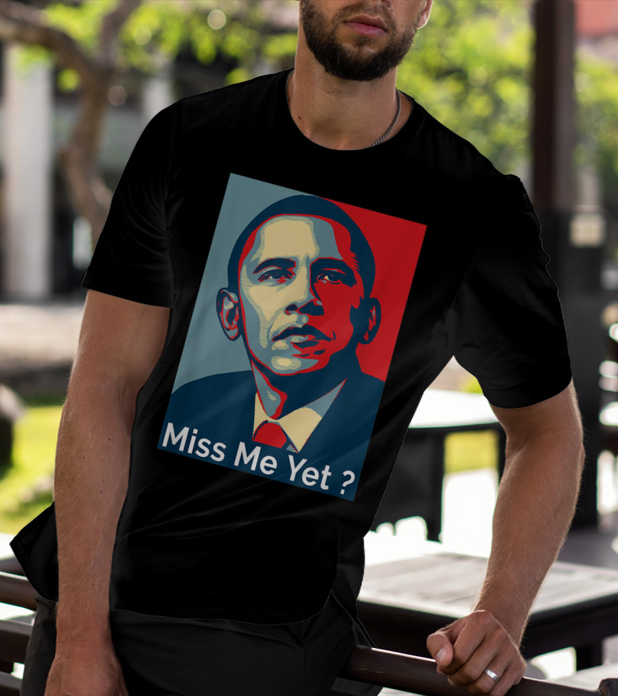 Obama Miss Me Yet? T-Shirt
